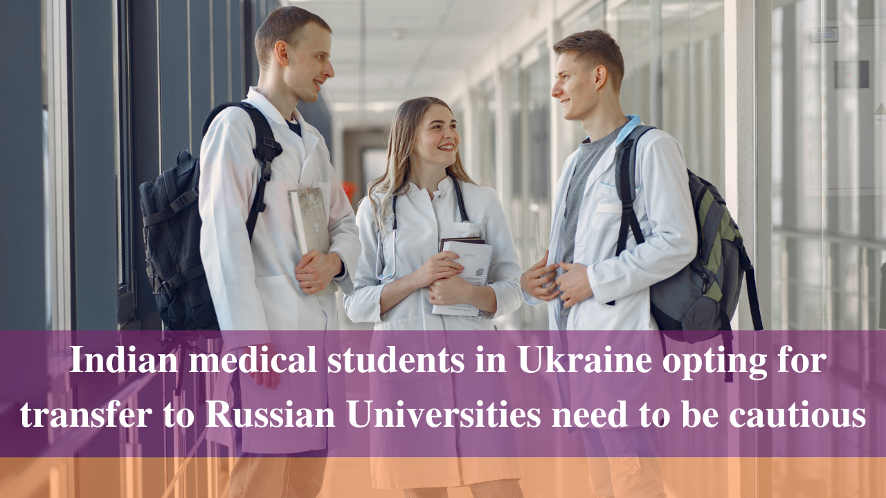 Indian medical students in Ukraine opting for transfer to Russian Universities need to be cautious